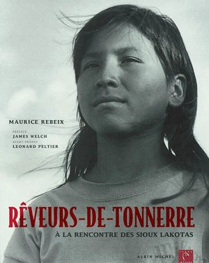 Rêveurs-de-tonnerre : à la rencontre des Sioux Lakotas - Maurice Rebeix