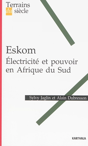 Eskom : électricité et pouvoir en Afrique du Sud - Sylvy Jaglin