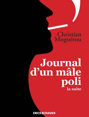 Journal d'un mâle poli : la suite : juillet 2017-avril 2019 - Christian Moguérou