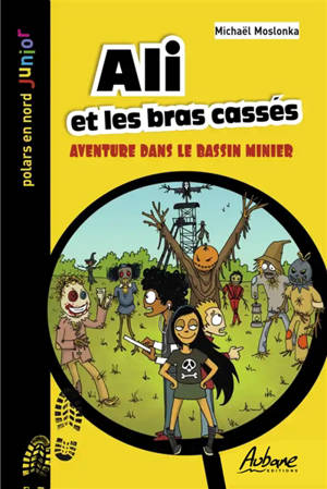 Ali et les bras cassés : aventure dans le bassin minier - Michaël Moslonka