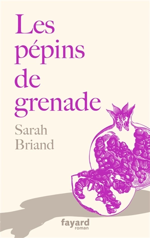 Les pépins de grenade - Sarah Briand