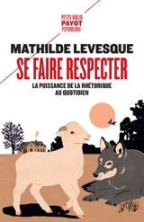 Se faire respecter : la puissance de la rhétorique au quotidien - Mathilde Levesque