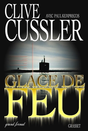 Glace de feu : un roman tiré des dossiers de la NUMA - Clive Cussler