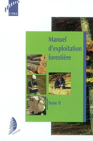 Manuel d'exploitation forestière. Vol. 2 - Association pour la rationalisation et la mécanisation de l'exploitation forestière (France)