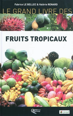 Le grand livre des fruits tropicaux - Fabrice Le Bellec