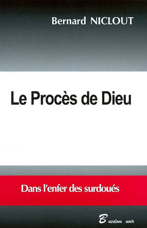 Le procès de Dieu : dans l'enfer des surdoués - Bernard Niclout