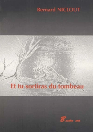 Et tu sortiras du tombeau - Bernard Niclout