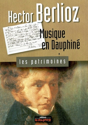 Hector Berlioz : musique en Dauphiné - Christian Wasselin