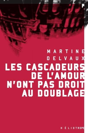 Les cascadeurs de l'amour n'ont pas droit au doublage - Martine Delvaux