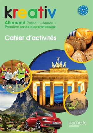 Kreativ allemand, palier 1, année 1 : première année d'apprentissage, A1 : cahier d'activités - Katrin Goldmann