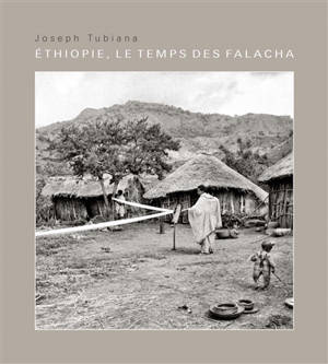 Ethiopie, le temps des Falacha - Joseph Tubiana