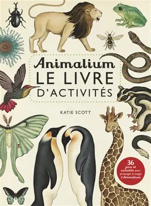Animalium : le livre d'activités - Katie Scott
