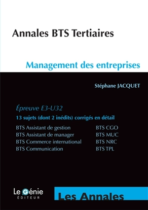 Annales BTS tertiaires : management des entreprises, épreuve E3-U32 : BTS assistant de gestion, BTS CGO, BTS assistant de manager, BTS MUC, BTS commerce international, BTS NRC, BTS communication, BTS TPL - Stéphane Jacquet