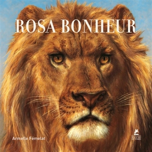 Rosa Bonheur - Armelle Fémelat