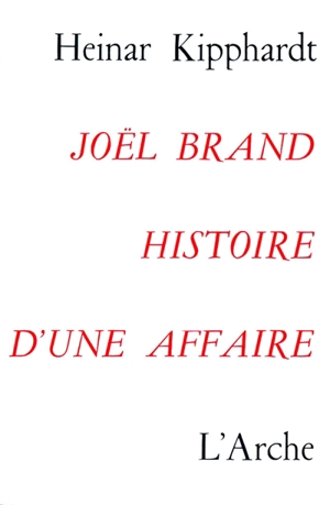 Joel Brand. Histoire d'une affaire - Heinar Kipphardt