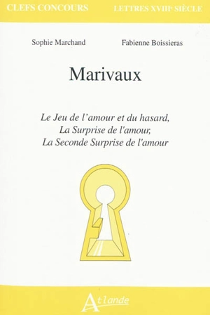 Marivaux : Le jeu de l'amour et du hasard, La surprise de l'amour, La seconde surprise de l'amour - Sophie Marchand