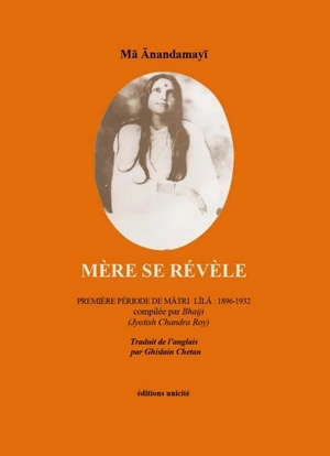 Mère se révèle : première période de Matri Lila : 1896-1932 - Anandamayi