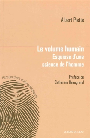 Le volume humain : esquisse d'une science de l'homme - Albert Piette