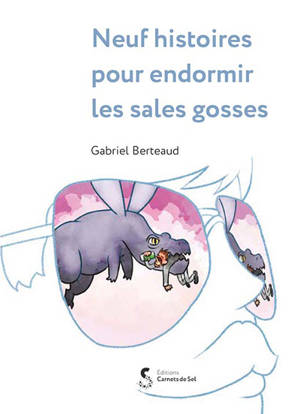 Neuf histoires pour endormir les sales gosses - Gabriel Berteaud