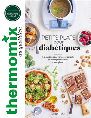 Thermomix au quotidien : petits plats pour diabétiques : 50 recettes et de nombreux conseils pour manger sainement et avec plaisir ! - Catherine Chegrani
