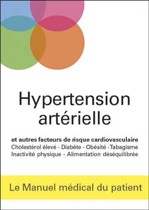 Hypertension artérielle et autres facteurs de risque cardiovasculaire : cholestérol élevé, diabète, obésité, tabagisme, inactivité physique, alimentation déséquilibrée