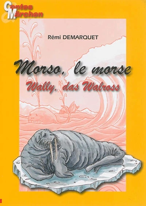 Morso, le morse. Wally, das Walross - Rémi Démarquet