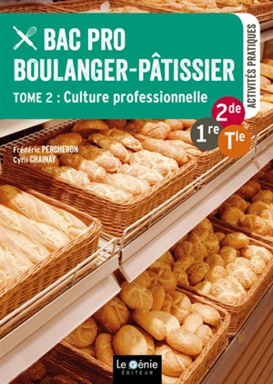 Bac pro boulanger-pâtissier : 2de, 1re, terminale. Vol. 2. Culture professionnelle : activités pratiques - Frédéric Percheron