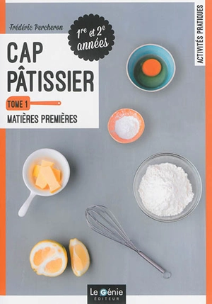 CAP pâtissier : 1re et 2e années. Vol. 1. Matières premières - Frédéric Percheron