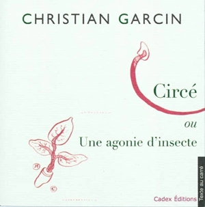 Circé ou Une agonie d'insecte - Christian Garcin