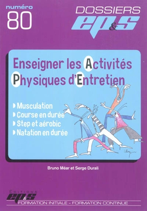 Enseigner les activités physiques d'entretien : musculation, course à pied, step et aérobic, natation en durée - Serge Durali