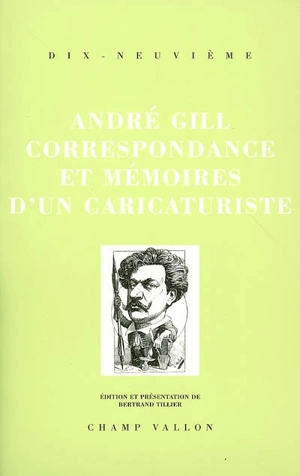 André Gill, correspondance et mémoires d'un caricaturiste, 1840-1885 - André Gill