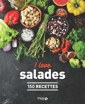 I love salades : 150 recettes - Dorian Nieto