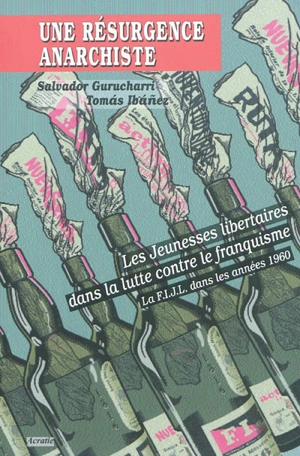 Une résurgence anarchiste : les jeunesses libertaires dans la lutte contre le franquisme : la FIJL dans les années 1960 - Salvador Gurucharri