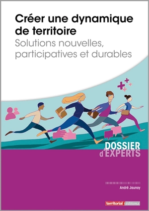 Créer une dynamique de territoire : solutions nouvelles, participatives et durables - André Jaunay