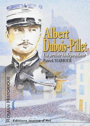 Albert Dubois-Pillet ou L'étonnant itinéraire d'un artiste indépendant - Patrick Mabrier