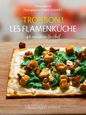 Trop bon ! Les flamenküche : 46 recettes de chef - Olivier Nasti