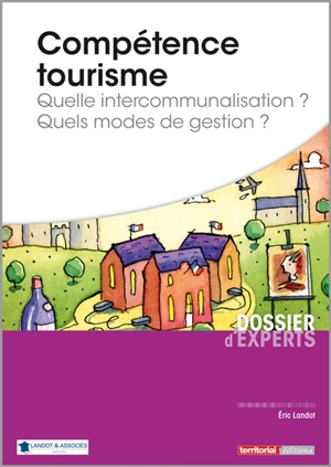 Compétence tourisme : quelle intercommunalisation ? Quels modes de gestion ? - Eric Landot