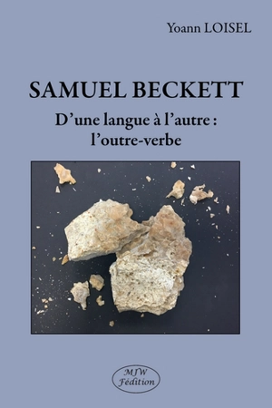 Samuel Beckett : d'une langue à l'autre : l'outre-verbe - Yoann Loisel