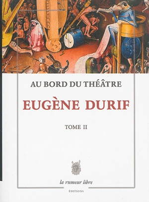 Au bord du théâtre. Vol. 2. Entrées de clowns et de fantômes - Eugène Durif