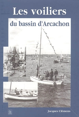 Les voiliers du bassin d'Arcachon - Jacques Clémens