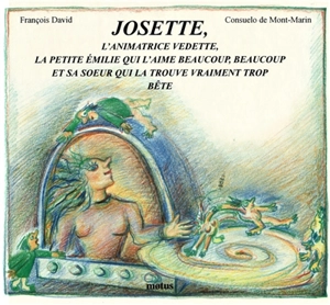 Josette, l'animatrice vedette, la petite Emilie qui l'aime beaucoup, beaucoup, et sa soeur qui la trouve vraiment trop bête - François David