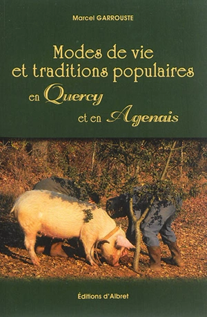 Modes de vie et traditions populaires en Quercy et en Agenais - Marcel Garrouste