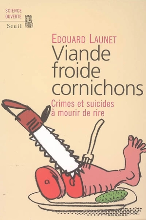 Viande froide cornichons : crimes et suicides à mourir de rire - Edouard Launet