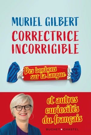 Correctrice incorrigible : des bonbons sur la langue : et autres curiosités du français - Muriel Gilbert