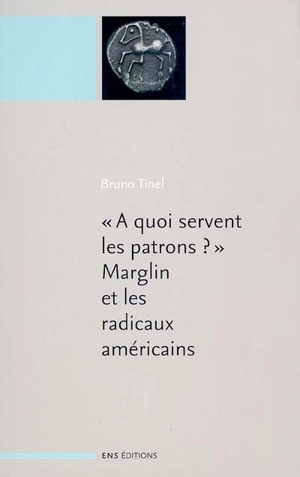 A quoi servent les patrons ? : Marglin et les radicaux américains. A quoi servent les patrons ? : origines et fonctions de la hiérarchie dans la production capitaliste