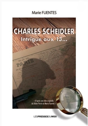 Charles Scheidler : intrigue aux 13... - Marie Fuentes