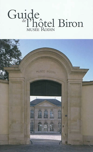 Guide de l'Hôtel Biron : Musée Rodin