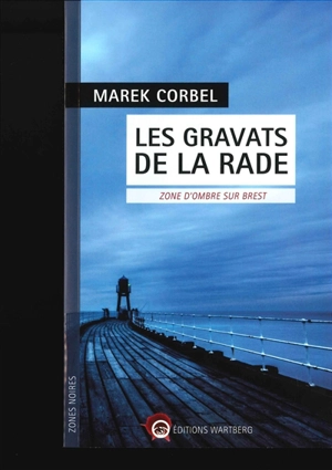 Les gravats de la rade : zone d'ombre sur Brest - Marek Corbel