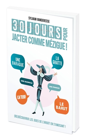 30 jours pour jacter comme mézigue ! : (re)découvrir les joies de l'argot en s'amusant ! - Gilou Le Flahute