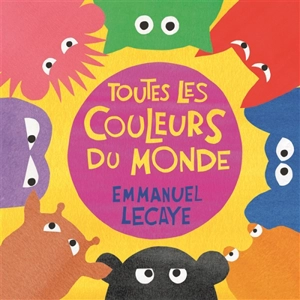 Toutes les couleurs du monde - Emmanuel Lecaye